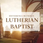 Difference Between Lutheran and Baptist